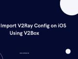 How to Import V2Ray Config on iOS Using V2Box