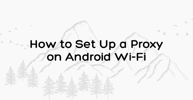 How to Set Up a Proxy on Android Wi-Fi