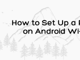 How to Set Up a Proxy on Android Wi-Fi